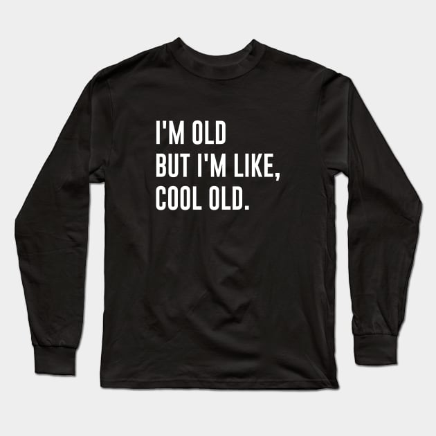 I'm Old But I'm Like Cool Long Sleeve T-Shirt by redsoldesign